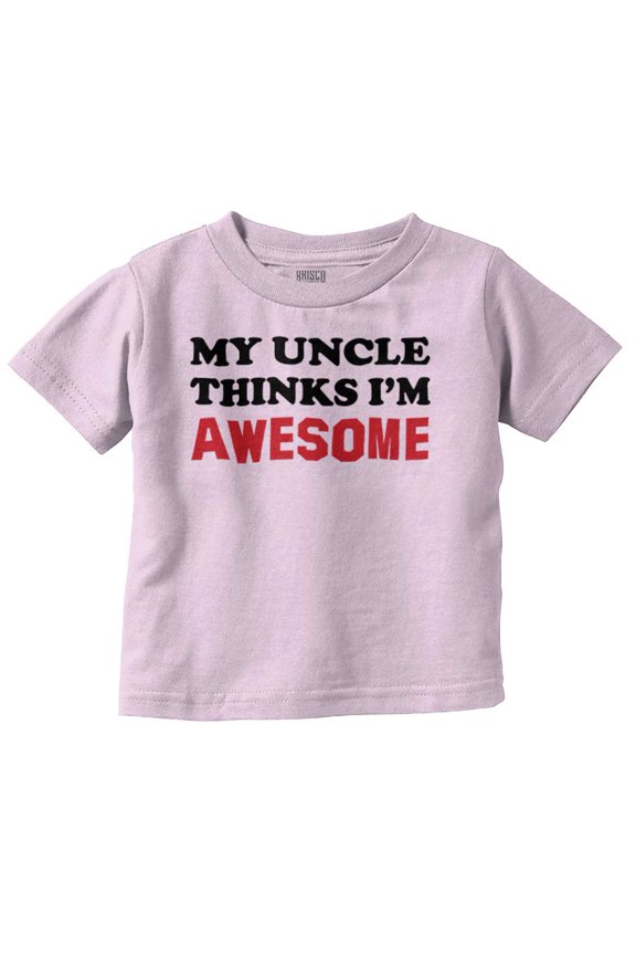 My Uncle Thinks Im Awesome Toddler Boy Girl T Shirt Infant Toddler Brisco Brands 12M