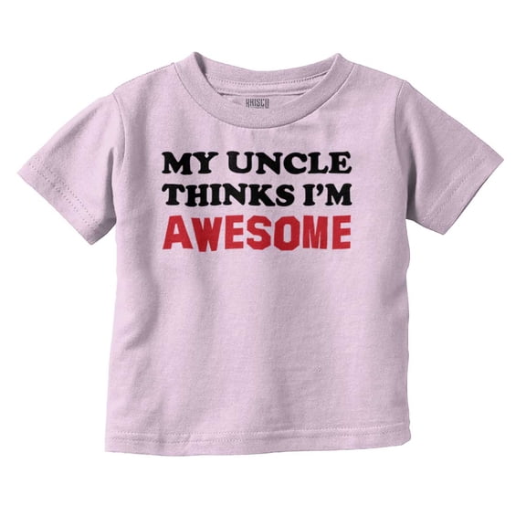 My Uncle Thinks Im Awesome Toddler Boy Girl T Shirt Infant Toddler Brisco Brands 12M