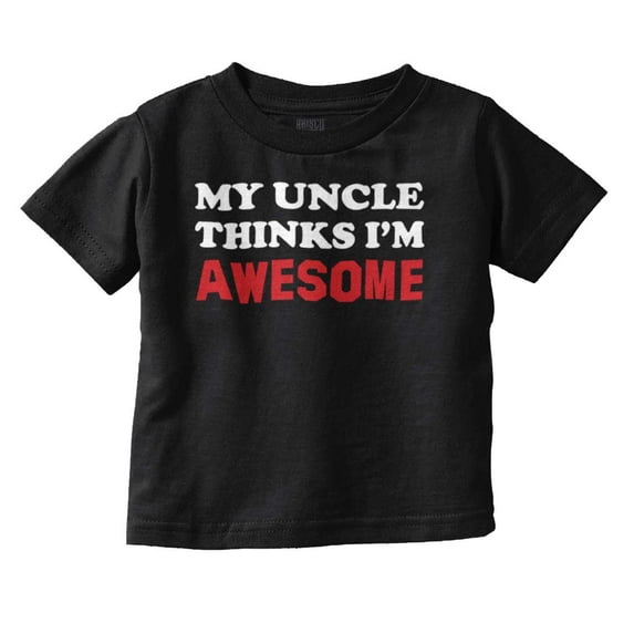 My Uncle Thinks Im Awesome Toddler Boy Girl T Shirt Infant Toddler Brisco Brands 6M
