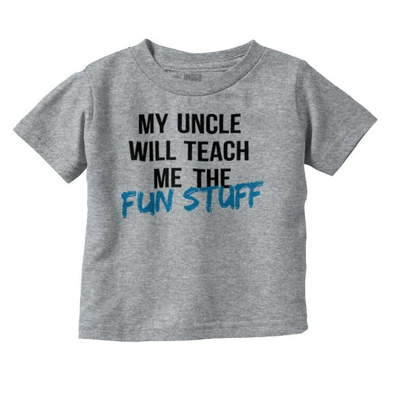 My Uncle Will Teach Me The Fun Stuff Toddler Boy Girl T Shirt Infant Toddler Brisco Brands 2T