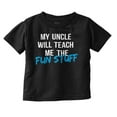 thumbnail image 1 of My Uncle Will Teach Me The Fun Stuff Toddler Boy Girl T Shirt Infant Toddler Brisco Brands 6M, 1 of 6
