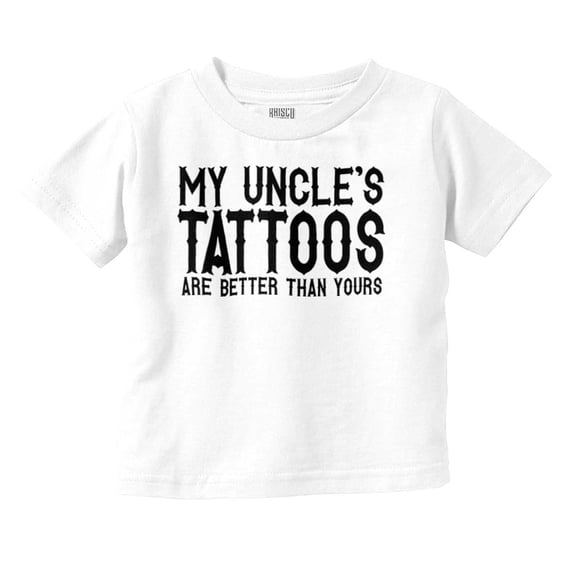 My Uncle's Tattoos Better Than Yours Toddler Boy Girl T Shirt Infant Toddler Brisco Brands 3T