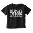 thumbnail image 1 of My Uncle's Tattoos Better Than Yours Toddler Boy Girl T Shirt Infant Toddler Brisco Brands 6M, 1 of 6