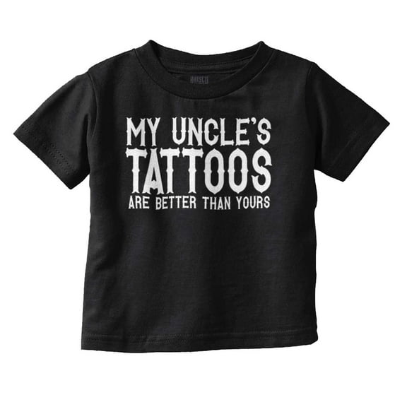 My Uncle's Tattoos Better Than Yours Toddler Boy Girl T Shirt Infant Toddler Brisco Brands 6M