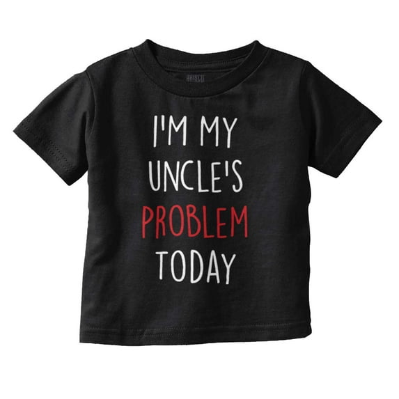 My Uncles Problem Today Nephew Niece Toddler Boy Girl T Shirt Infant Toddler Brisco Brands 12M