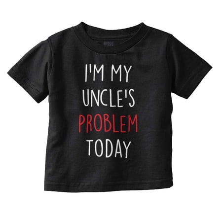My Uncles Problem Today Nephew Niece Toddler Boy Girl T Shirt Infant Toddler Brisco Brands 6M