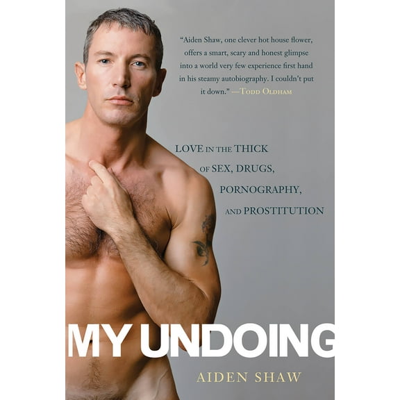 My Undoing : Love in the Thick of Sex, Drugs, Pornography, and Prostitution (Paperback)