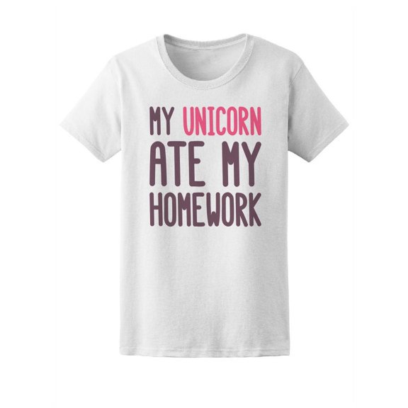 My Unicorn Ate My Homework Funny T-Shirt Women -Image by Shutterstock, Female Small