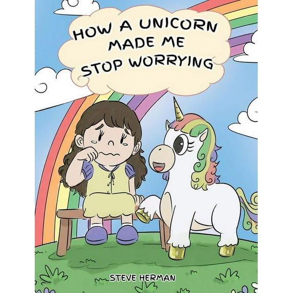 My Unicorn Books How A Unicorn Made Me Stop Worrying: A Cute Children Story to Teach Kids to Overcome Anxiety, Worry and Fear., Book 2, (Hardcover)