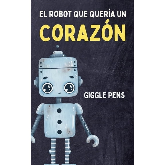 My Unique World El Robot que Quera un Corazn, Book 1, (Paperback)