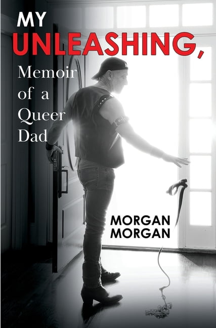 My Unleashing, Memoir of a Queer Dad, (Paperback)
