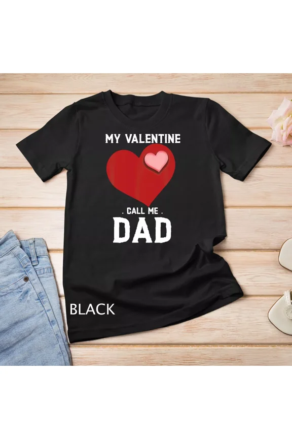 My Valentine Call Me Dad Valentines Day Gift Father Tee Unisex T-Shirt up to size 5XL