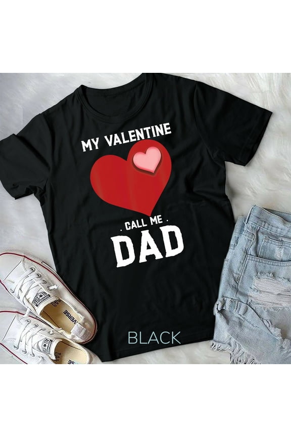 My Valentine call me dad valentines day Gift T-Shirt Unisex T-shirt