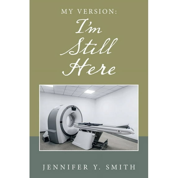 My Version: Im Still Here Paperback 166412022X 9781664120228 Jennifer Y. Smith
