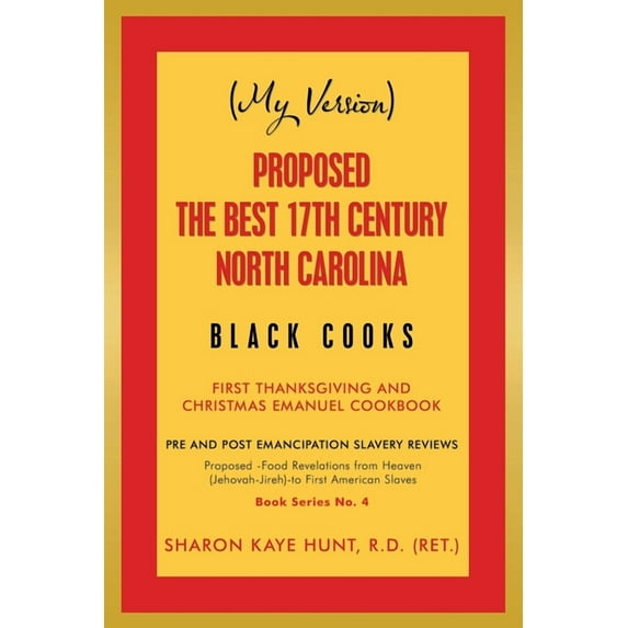 (My Version) Proposed -The Best 17Th Century North Carolina Black Cooks: First Thanksgiving and Christmas Emanuel Cookbook (Paperback)