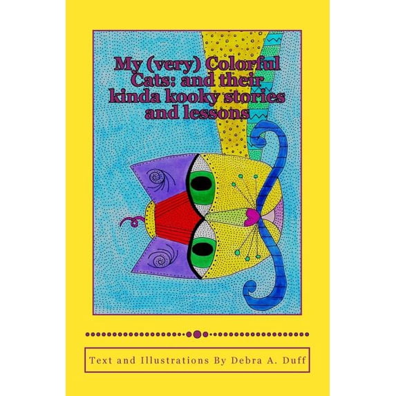 My very Colorful Cats:: and their kinda kooky stories and lessons Paperback 1517167124 9781517167127 Debra A Duff