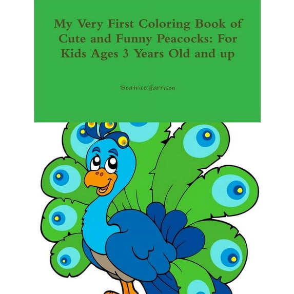 My Very First Coloring Book of Cute and Funny Peacocks: For Kids Ages 3 Years Old and up (Paperback)