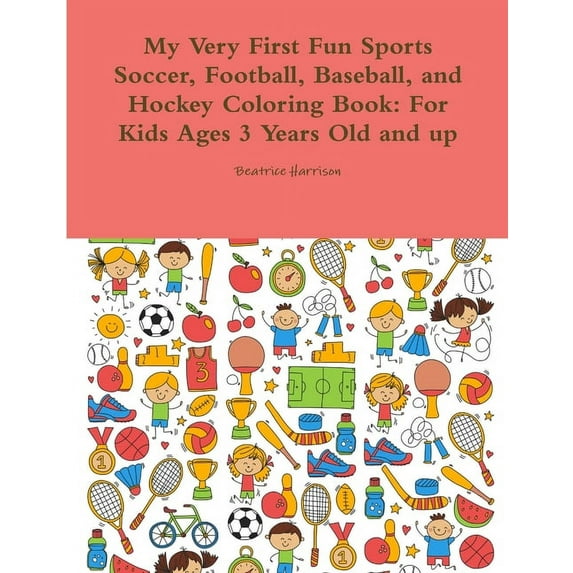 My Very First Fun Sports Soccer, Football, Baseball, and Hockey Coloring Book: For Kids Ages 3 Years Old and up (Paperback)