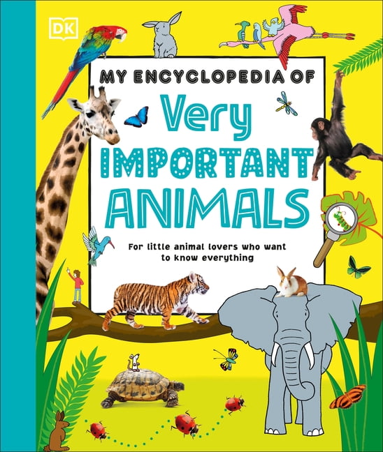 My Very Important Encyclopedias My Encyclopedia of Very Important Animals: For Little Animal Lovers Who Want to Know Everything, (Hardcover)