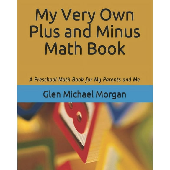 My Very Own Plus and Minus Math Book: A Preschool Math Book for My Parents and Me, (Paperback)