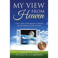 thumbnail image 1 of Pre-Owned My View from Heaven: A Boy's Story of His Journey to Heaven and the Purpose of Life on Earth (Paperback) 0991255240 9780991255245, 1 of 1