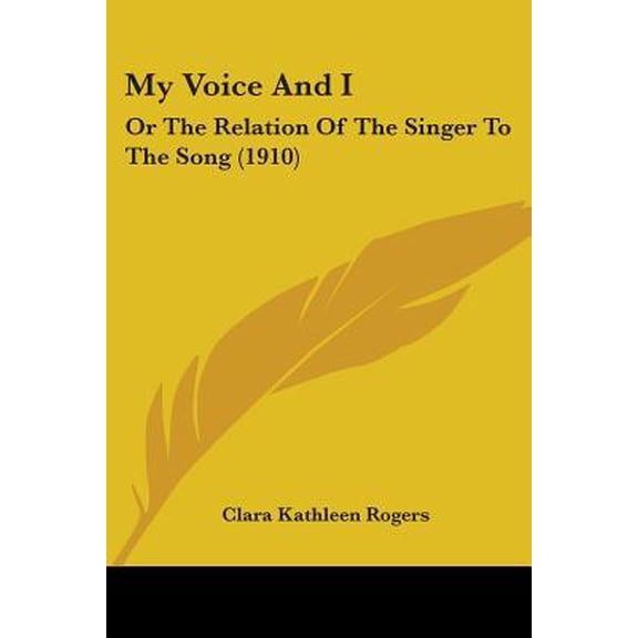 My Voice and I: Or the Relation of the Singer to the Song (1910) Paperback
