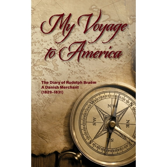 My Voyage to America: The Diary of Rudolph Braëm, a Danish Merchant, 1829-1831, (Hardcover)