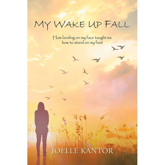 My Wake up Fall: How Landing on My Face Taught Me How to Stand on My Feet, (Paperback)