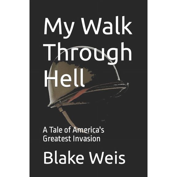 My Walk Through Hell: A Tale of America's Greatest Invasion (Paperback)