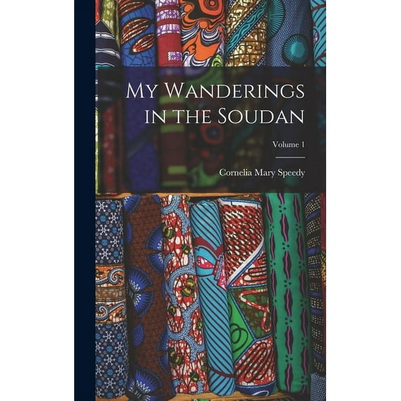 My Wanderings in the Soudan; Volume 1 (Hardcover)