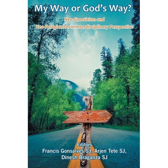 My Way or God's Way? Neo-Gnosticism and Neo-Pelagianism in interdisciplinary Perspective, (Paperback)