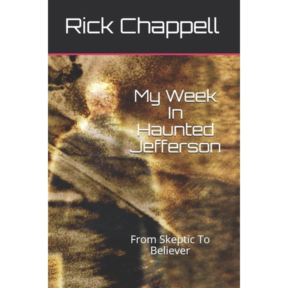 My Week In Haunted Jefferson: From Skeptic To Believer, (Paperback)