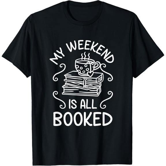 My Weekend Is All Booked Funny Cute Book Reader T-Shirt