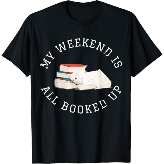My Weekend is All Booked Up - Funny Reading T-Shirt