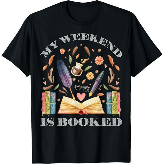 My Weekend is Booked Shirt Bookish Books Lover Bookworm T-Shirt