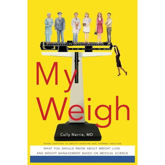 My Weigh: What You Should Know About Weight Loss and Maintenance Based on Medical Science (Paperback)