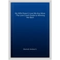 thumbnail image 1 of My Wife Doesn't Love Me Any More : The Love Coach Guide to Winning Her Back, 1 of 1