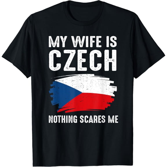 My Wife Is Czech Nothing Scare Me Czech Republic Pride Flag T-ShirtMen and women, Black T-shirt, size: Extra large S-4XL
