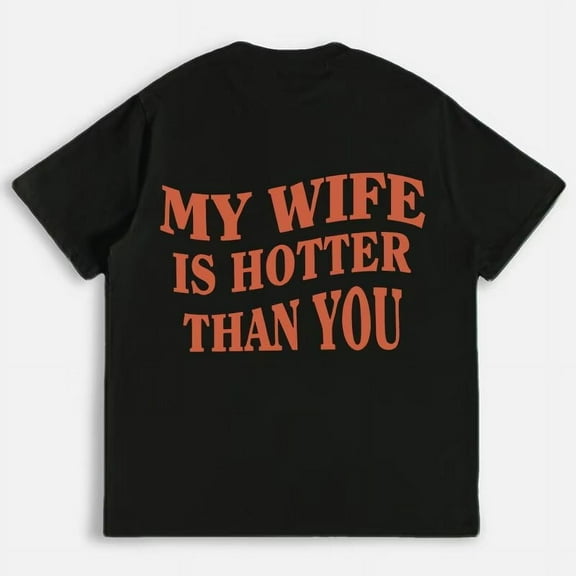 My Wife Is Hotter Than You Pattern T Shirts Mens Funny Graphic Tees Short Sleeve Tops Black,S
