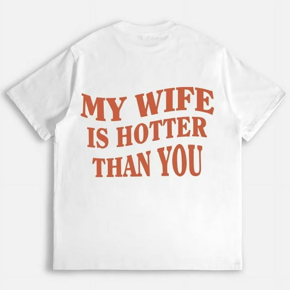 My Wife Is Hotter Than You Pattern Woman Fashion Printedfor Womans Funny Graphic Tees Short Sleeve Cotton T Shirts White,M