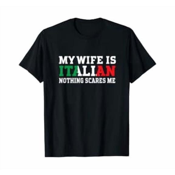 My Wife Is Italian Nothing Scares Me Husband T-Shirt