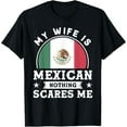 thumbnail image 1 of My Wife Is Mexican Nothing Scares Me Proud Mexican T-Shirt, 1 of 4