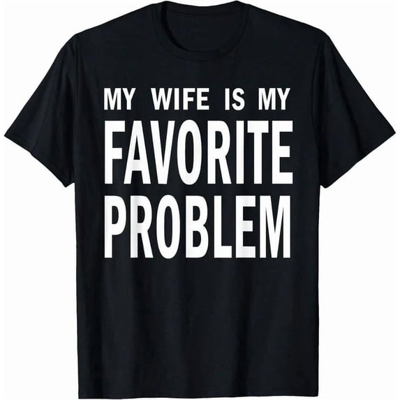 My Wife Is My Favorite Problem Funny T-Shirt