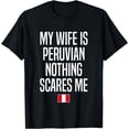 thumbnail image 1 of My Wife Is Peruvian Nothing Scares Me Peru T-Shirt, 1 of 4