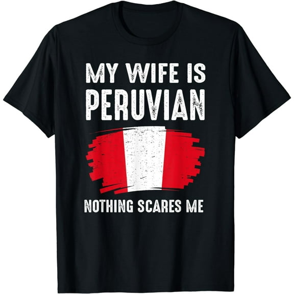 My Wife Is Peruvian Peru Pride Flag Heritage Roots Proud T-Shirt