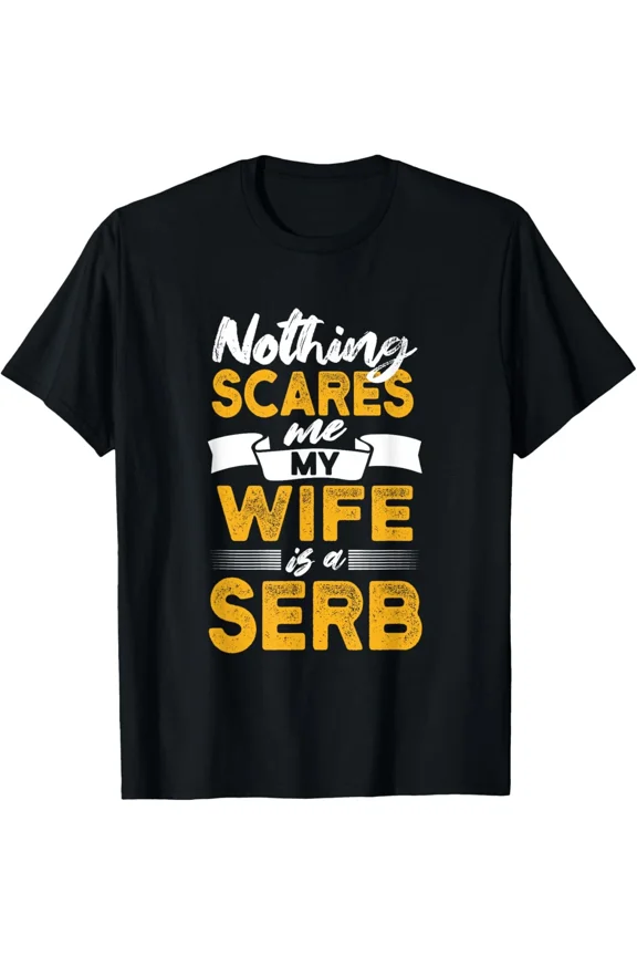 My Wife Is Serb Nothing Scares Me Funny Serbia Heritage Unisex T-Shirt ,up to size 5XL