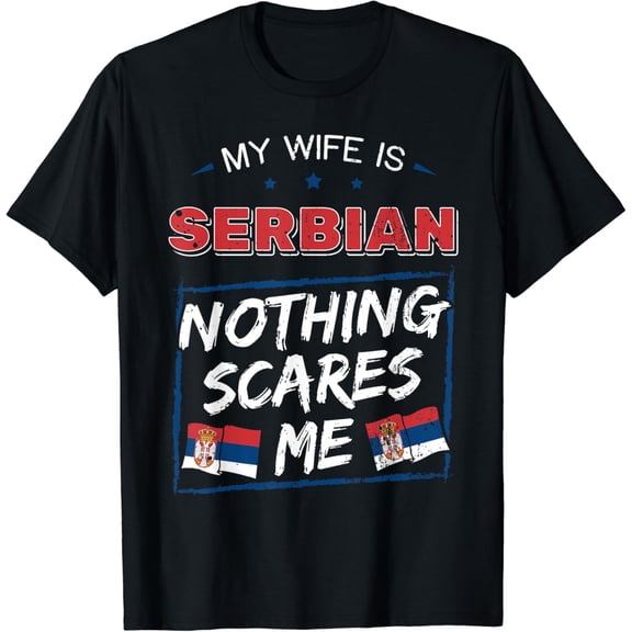 My Wife Is Serbian Republic of Serbia Heritage Roots Flag T-Shirt mens t shirt，black，women，funny，misfits，men，journey，t-shirt