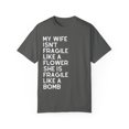 thumbnail image 1 of My Wife Isn't Delicate Like A Flower Quote Gift Cute She Is Exquisite Like Bomb Men Women Unisex Garment-Dyed T-shirt, 1 of 4