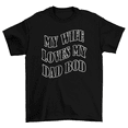thumbnail image 1 of My Wife Loves My Dad Bod Funny Married Husband Gift T-Shirt Men, 1 of 2