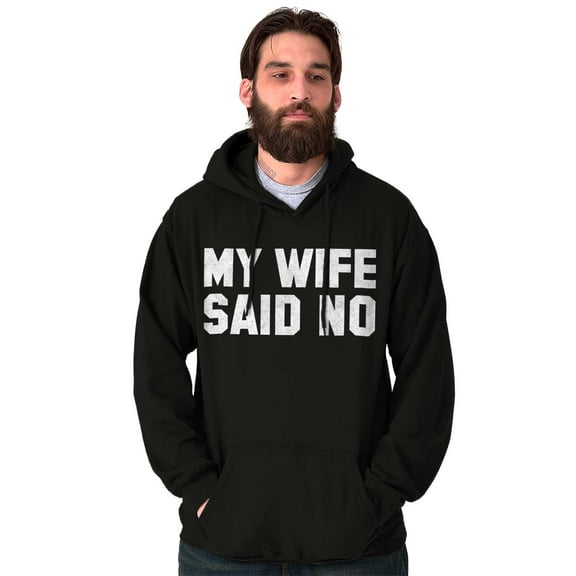 My Wife Said No Funny Husband Humor Hoodie Hooded Sweatshirt Men Brisco Brands L